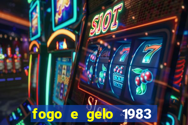 fogo e gelo 1983 dublado download